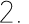 2.